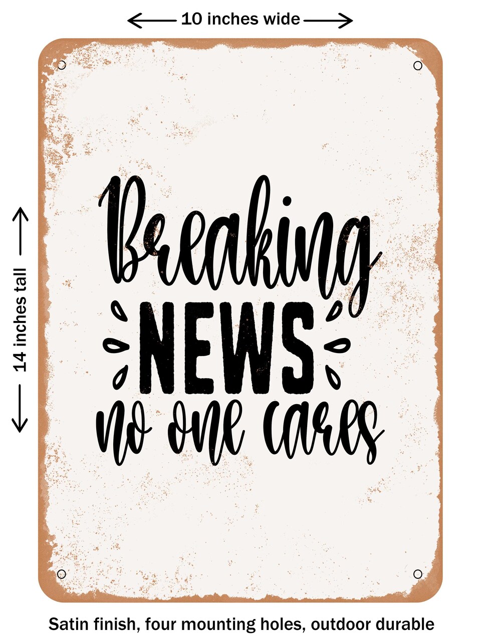 DECORATIVE METAL SIGN - Breaking News No One Cares - Vintage Rusty Look